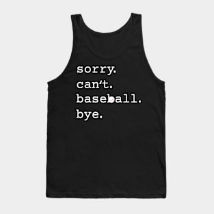 Sorry. Can't. Baseball. Bye. Funny Baseball Tank Top